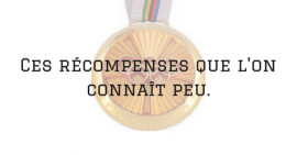 Ces récompenses que l'on connait peu Ces récompenses que l'on connait peu